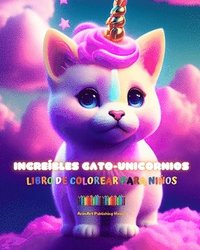 bokomslag Increbles gato-unicornios Libro de colorear para nios Adorables criaturas fantsticas llenas de amor