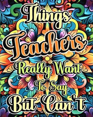bokomslag Things Teachers Really Want to Say But Can't