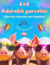 bokomslag Adorabili porcellini - Libro da colorare per bambini - Scene creative di divertenti porcellini