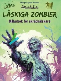 bokomslag Lskiga zombier Mlarbok fr skrcklskare Kreativa scener med levande dda fr tonringar och vuxna