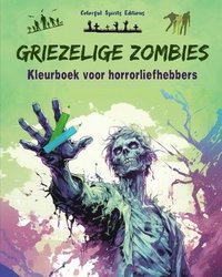 bokomslag Griezelige Zombies Kleurboek voor horrorliefhebbers Creatieve scnes van de levende doden voor volwassenen