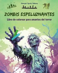 bokomslag Zombis espeluznantes Libro de colorear para amantes del terror Escenas creativas de muertos vivientes para adultos