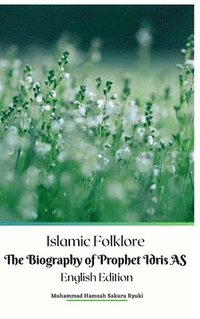 bokomslag Islamic Folklore The Biography of Prophet Idris AS English Edition Hardcover Version
