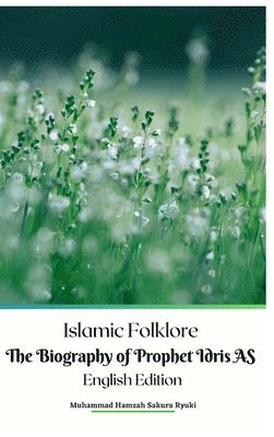 bokomslag Islamic Folklore The Biography of Prophet Idris AS English Edition Hardcover Version