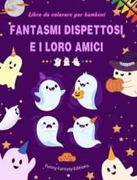 bokomslag Fantasmi dispettosi e i loro amici Libro da colorare per bambini Collezione di fantasmi divertenti e creativi