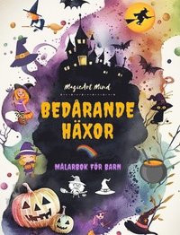 bokomslag Bedrande hxor Mlarbok fr barn Kreativa och roliga scener frn hxkonstens fantasivrld