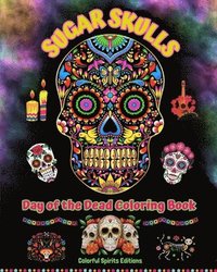 bokomslag Sugar Skulls - Day of the Dead Coloring Book - Amazing Mandala and Flower Patterns for Teens and Adults