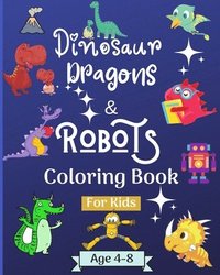bokomslag Dinosaur Dragons and Robots Coloring book for kids ages 4-8 years