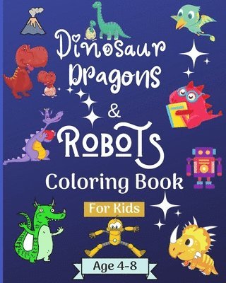 Dinosaur Dragons and Robots Coloring book for kids ages 4-8 years 1