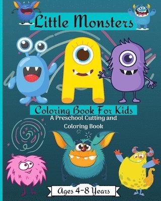 Little Monsters Coloring Book For Kids A Preschool Cutting and Coloring Book Ages 2-4 Years 1