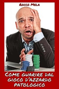bokomslag Come Guarire dal Gioco d'Azzardo Patologico