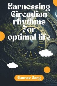 bokomslag Harnessing Circadian Rhythms for Optimal life