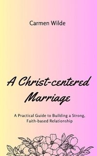 bokomslag Christ-centered Marriage