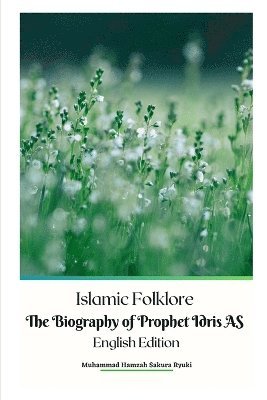 bokomslag Islamic Folklore The Biography of Prophet Idris AS English Edition