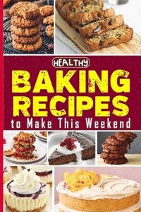 bokomslag Healthy Baking Recipes to Make This Weekend Easy Baking Cookbook