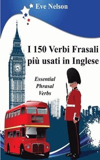 bokomslag I 150 Verbi Frasali più usati in Inglese (Essential Phrasal Verbs)