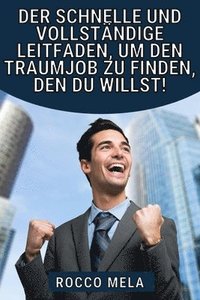 bokomslag schnelle und vollständige Leitfaden, um den Traumjob zu finden, den du willst!
