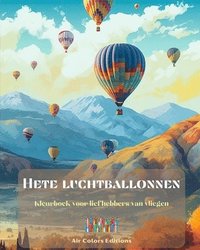 bokomslag Hete luchtballonnen - Kleurboek voor liefhebbers van vliegen