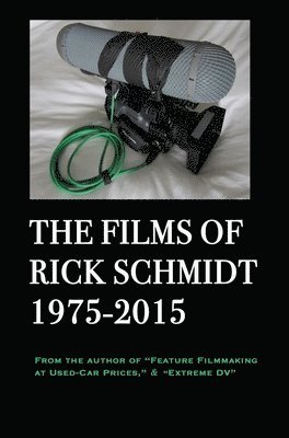 bokomslag The Films of Rick Schmidt 1975-2015 (author of Feature Filmmaking at Used-Car Prices, Extreme DV).: COLLECTOR'S 1st ED., Hardcover/FULL COLOR, & APPEN