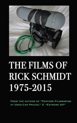 bokomslag The Films of Rick Schmidt 1975-2015; FULL-COLOR catalog of 26 indie features.