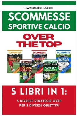 bokomslag Alexbettin: Scommesse Sportive Calcio OVER THE TOP - 5 Libri
