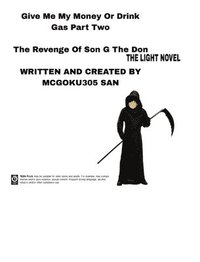 bokomslag Give Me My Money Or Drink Gas Part Two The Revenge Of Son G The Don The Light Novel