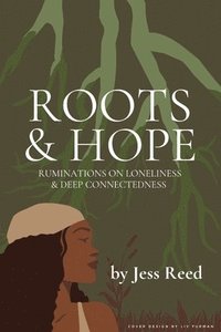 bokomslag Roots and Hope: Ruminations on Loneliness & Deep Connectedness