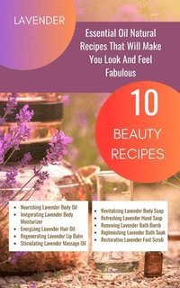 bokomslag Lavender Essential Oil Natural Beauty Recipes That Will Make You Look And Feel Fabulous - 10 Beauty Recipes: Purple Magenta Violet Indigo Orange White