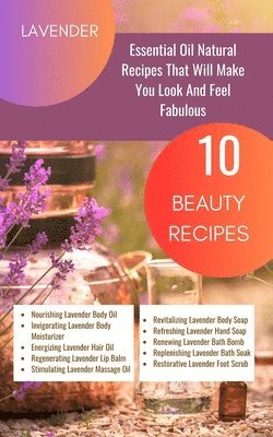 bokomslag Lavender Essential Oil Natural Beauty Recipes That Will Make You Look And Feel Fabulous - 10 Beauty Recipes: Purple Magenta Violet Indigo Orange White
