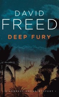 bokomslag Deep Fury: A Cordell Logan Mystery