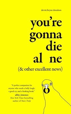 You're Gonna Die Alone (& Other Excellent News) 1