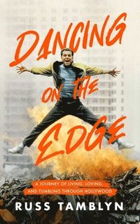 bokomslag Dancing on the Edge: A Journey of Living, Loving, and Tumbling Through Hollywood