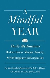 bokomslag A Mindful Year: Daily Meditations: Reduce Stress, Manage Anxiety, and Find Happiness in Everyday Life