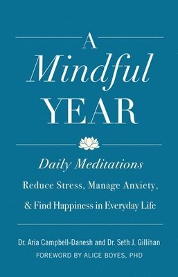 A Mindful Year: Daily Meditations: Reduce Stress, Manage Anxiety, and Find Happiness in Everyday Life 1