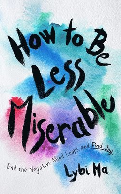 bokomslag How to Be Less Miserable