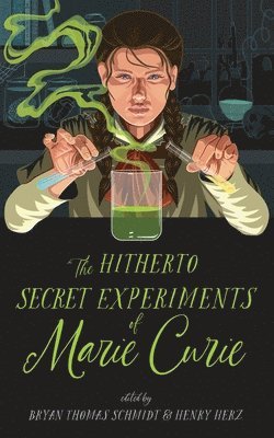 Bryan Thomas Schmidt, Bryan Thomas Schmidt - The Hitherto Secret Experiments of Marie Curie, Häftad