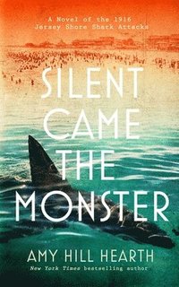 bokomslag Silent Came the Monster: A Novel of the 1916 Jersey Shore Shark Attacks