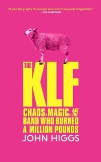 bokomslag The Klf: Chaos, Magic, and the Band Who Burned a Million Pounds