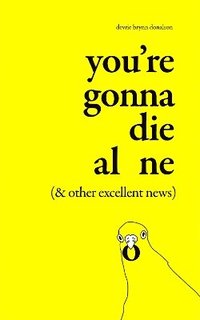 bokomslag You're Gonna Die Alone (& Other Excellent News)