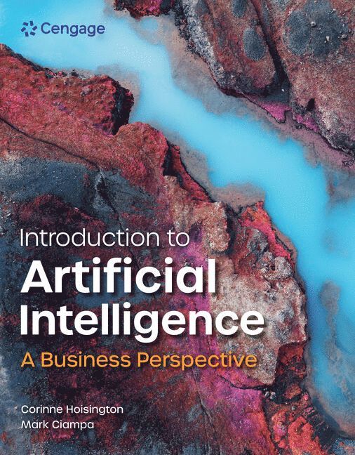 Corinne Hoisington, Mark Ciampa - Introduction to Artificial Intelligence: A Business Perspective, 1st Student Edition, Häftad. Tillgänglighet: Lägg i varukorg