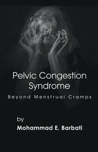 bokomslag Pelvic Congestion Syndrome - Beyond Menstrual Cramps