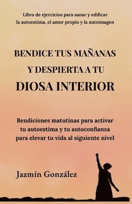 Jazmin Gonzalez - Bendice tus mañanas y despierta a tu diosa interior, Häftad