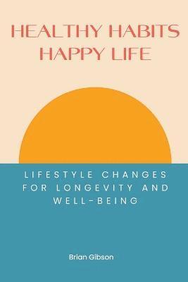 Healthy Habits, Happy Life Lifestyle Changes For Longevity And Well-being 1