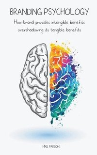 bokomslag Branding Psychology How Brand Provides Intangible Benefits Overshadowing its Tangible Benefits