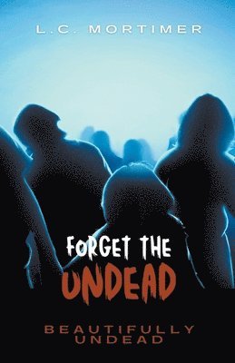 L C Mortimer, L. C. Mortimer, L.C. Mortimer - Forget the Undead, Häftad