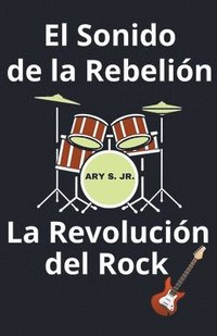 bokomslag El Sonido de la Rebelion La Revolucion del Rock