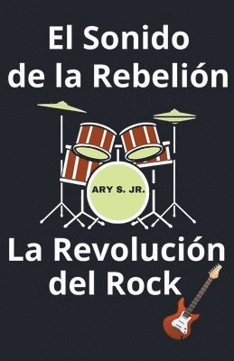 El Sonido de la Rebelion La Revolucion del Rock 1