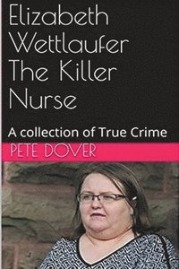 bokomslag Elizabeth Wettlaufer The Killer Nurse