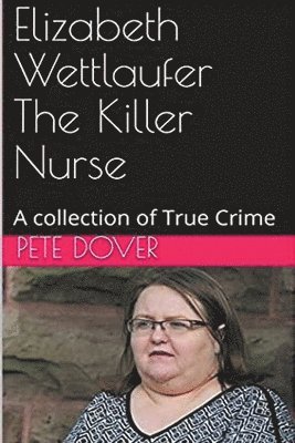 Elizabeth Wettlaufer The Killer Nurse 1