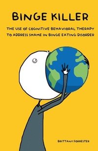 bokomslag Binge Killer The Use of Cognitive Behavioral Therapy to Address Shame in Binge Eating Disorder